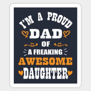 I'm a Proud Dad Of A Freaking Awesome Daughter Magnet